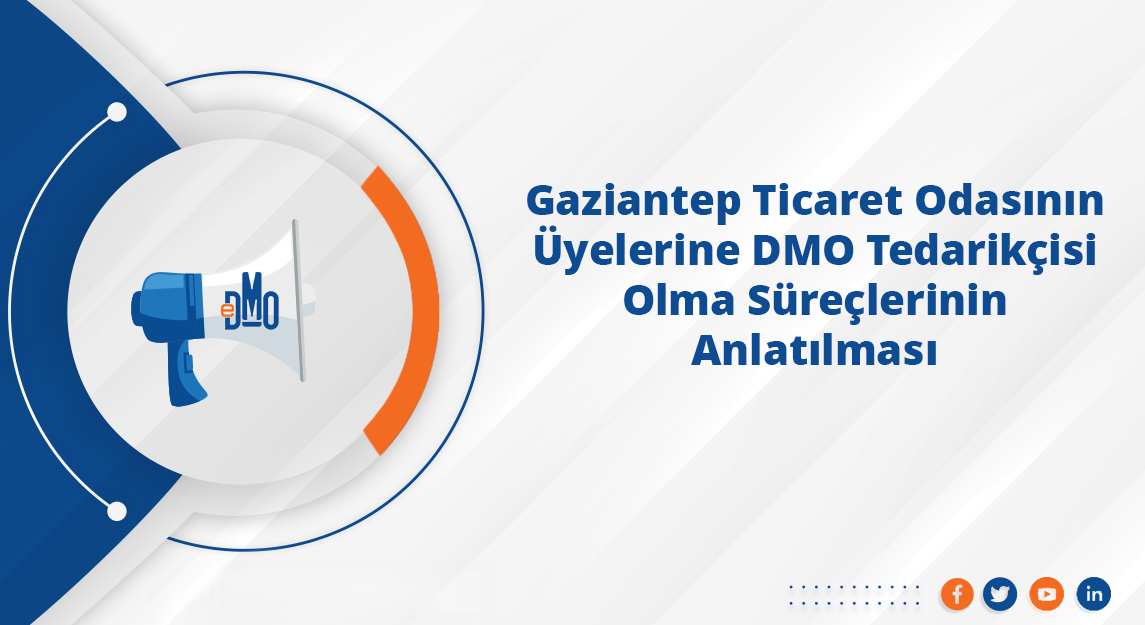 Gaziantep Ticaret Odasının Üyelerine DMO Tedarikçisi Olma Süreçlerinin Anlatılması