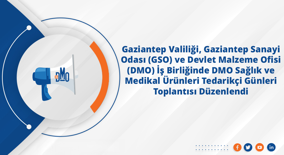 Gaziantep Valiliği, Gaziantep Sanayi Odası (GSO) ve Devlet Malzeme Ofisi (DMO) İş Birliğinde "DMO Sağlık ve Medikal Ürünleri Tedarikçi Günleri" Toplantısı Düzenlendi