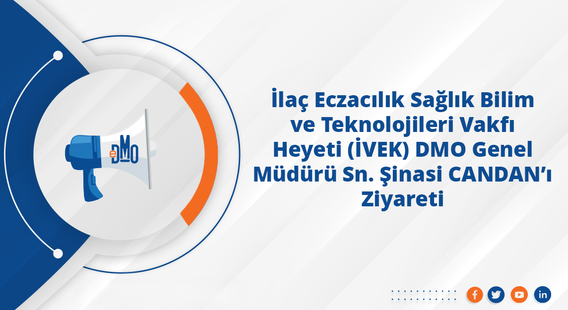 İlaç Eczacılık Sağlık Bilim ve Teknolojileri Vakfı Heyeti (İVEK) DMO Genel Müdürü Sn. Şinasi CANDAN'ı Ziyareti