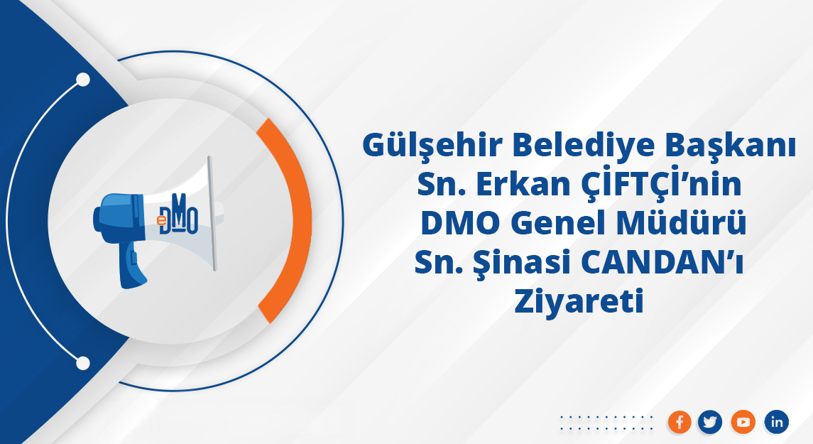 Gülşehir Belediye Başkanı Sn. Erkan ÇİFTÇİ'nin DMO Genel Müdürü Sn. Şinasi CANDAN'ı Ziyareti