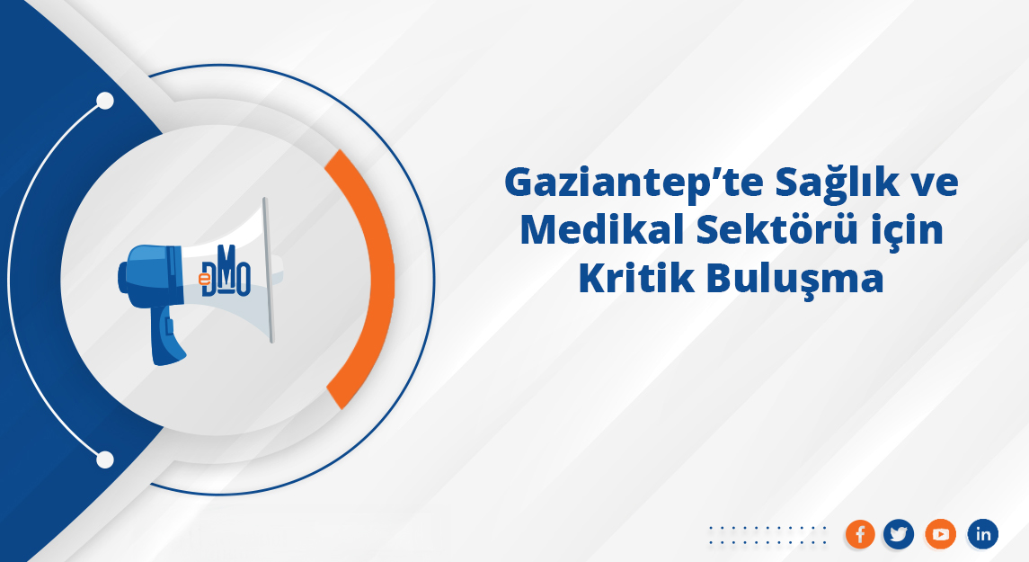 Gaziantep'te Sağlık ve Medikal Sektörü için Kritik Buluşma