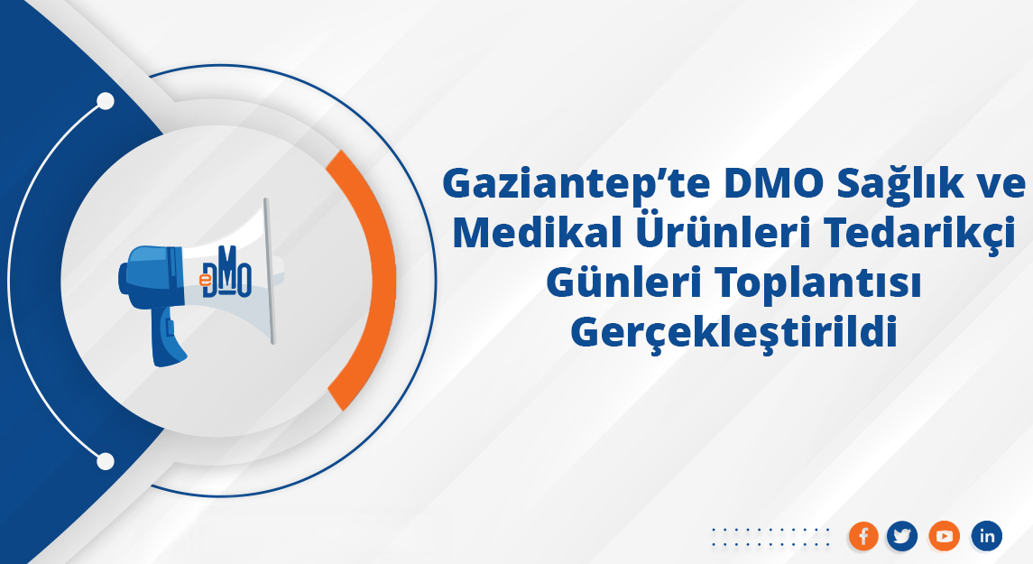 Gaziantep'te DMO Sağlık ve Medikal Ürünleri Tedarikçi Günleri Toplantısı Gerçekleştirildi